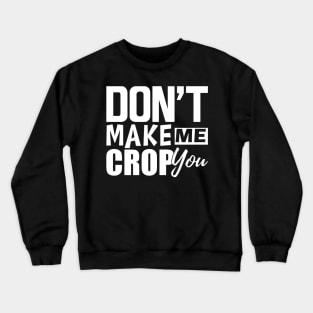 Scrapbook - Don't make me crop you w Crewneck Sweatshirt